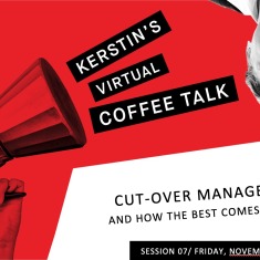 Kerstin's 7th Coffee Talk - Cut-Over Management and how the best comes last…